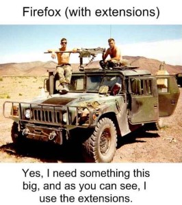 Image intitulée 'Firefox (with extensions)' montrant un Hummer militaire avec des soldats armés dessus. En dessous le texte dit 'Yes, I need something this big, as you can see, I use the extensions.'